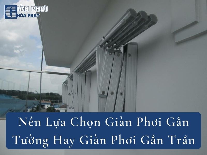 Nên Lựa Chọn Giàn Phơi Gắn Tường Hay Giàn Phơi Gắn Trần